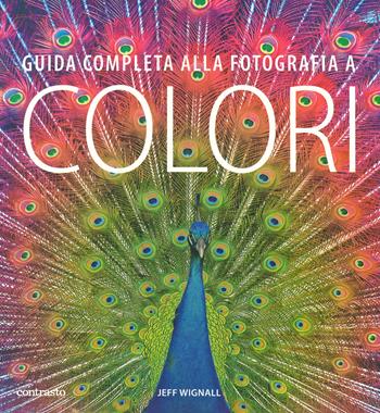 Guida completa alla fotografia a colori - Jeff Wignall - Libro Contrasto 2019 | Libraccio.it