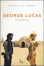 George Lucas. La biografia