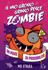 Il mio grosso grasso pesce zombie. Un mare di possibilità. Vol. 4