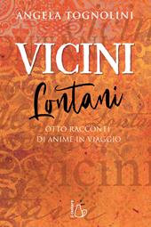 Vicini e lontani. Otto racconti di anime in viaggio