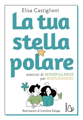La tua stella polare. Esercizi di mindfulness per risplendere - Elisa Castiglioni - Libro Il Castoro 2022, Il Castoro bambini | Libraccio.it