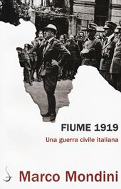 Fiume 1919. Una guerra civile italiana