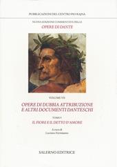 Nuova edizione commentata delle opere di Dante. Vol. 7/1: Opere di dubbia attribuzione e altri documenti danteschi: Il fiore e il detto d'amore