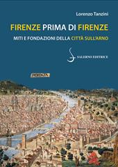 Firenze prima di Firenze. Miti e fondazioni della città sull'Arno