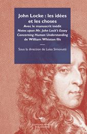 John Locke: les idées et les choses. Avec le manuscrit inédit «Notes upon Mr. John Lock's Essay Concerning Human Understanding» de William Whiston fils