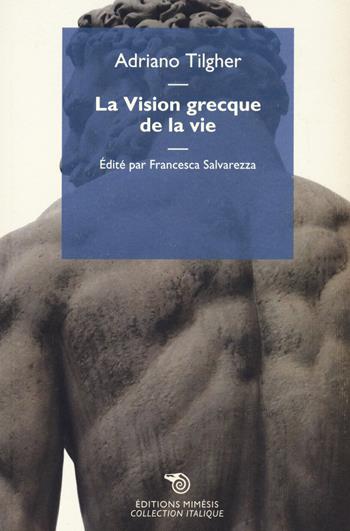La vision grecque de la vie - Adriano Tilgher - Libro Éditions Mimésis 2022, Collection italique | Libraccio.it