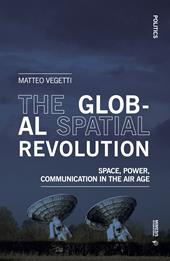 The global spatial revolution. Space, power, communication in the air age