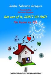 Get out of it, don’t go out! No home no life. Ediz. speciale