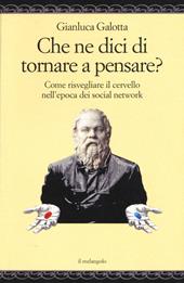 Che ne dici di tornare a pensare. Come risvegliare il cervello nell'epoca dei social network