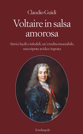 Voltaire in salsa amorosa. Attrici facili e infedeli, un'erudita insaziabile, una nipote avida e ingrata