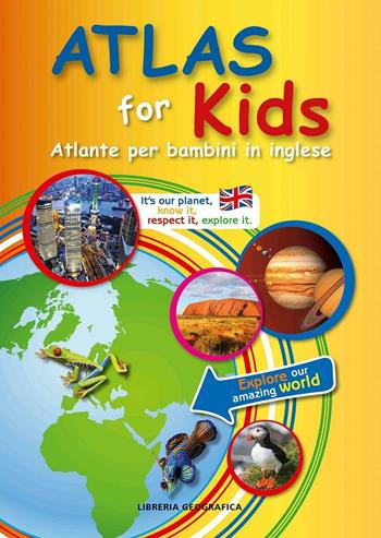 Atlas for kids. Atlante per bambini in inglese  - Libro Libreria Geografica 2016, Atlanti scolastici | Libraccio.it