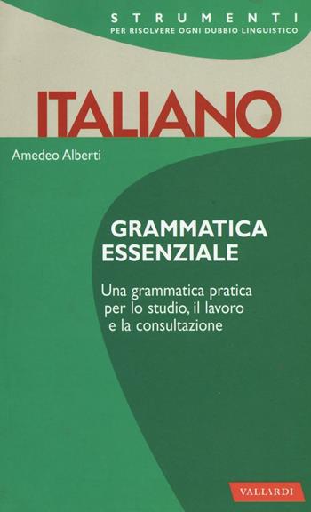 Italiano. Grammatica essenziale - Amedeo Alberti - Libro Vallardi A. 2016, Strumenti | Libraccio.it