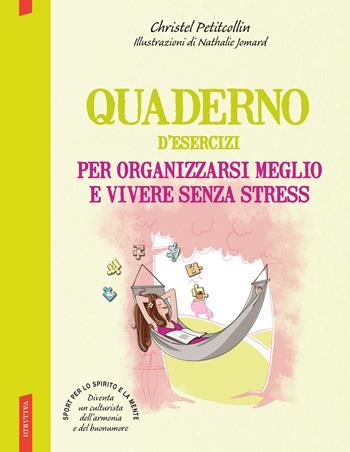 Quaderno d'esercizi per organizzarsi meglio e vivere senza stress - Christel Petitcollin - Libro Vallardi A. 2017 | Libraccio.it