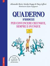 Quaderno d'esercizi per convincere chiunque sempre e ovunque