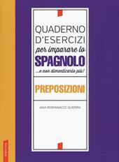 Quaderno d'esercizi per imparare lo spagnolo ...e non dimenticarlo più! Preposizioni