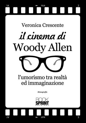 Il cinema di Woody Allen. L'umorismo tra realtà ed immaginazione - Veronica Crescente - Libro Booksprint 2015 | Libraccio.it