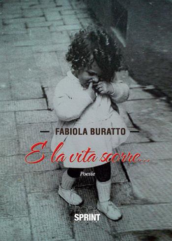 E la vita scorre - Fabiola Buratto - Libro Booksprint 2015 | Libraccio.it