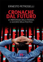 Cronache dal futuro. La prepotenza della finanza, il suicidio della politica