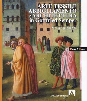 Arte tessile, abbigliamento e architettura in Gottfried Semper - Nicola Squicciarino - Libro Armando Editore 2019, Moda & mode | Libraccio.it
