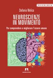 Neuroscienze in movimento. Per comprendere e migliorare l'essere umano