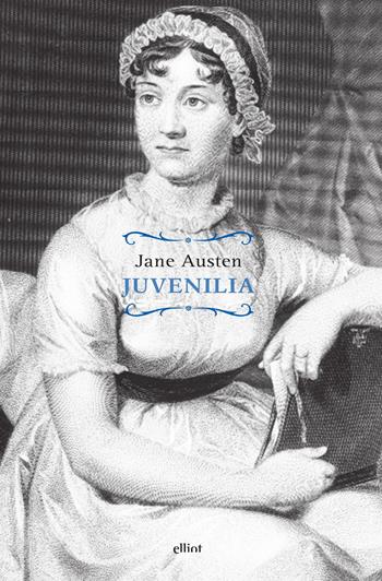 Juvenilia - Jane Austen - Libro Elliot 2017, Raggi | Libraccio.it