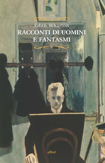 Racconti di uomini e fantasmi - Edith Wharton - Libro Elliot 2018, Raggi | Libraccio.it