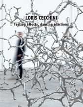 Loris Cecchini. Testing effects, dancing reactions. Ediz. illustrata