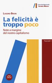 La felicità è troppo poco. Note a margine del nostro capitalismo