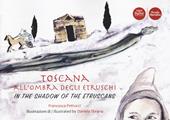 Toscana all'ombra degli Etruschi. Ediz. italiana e inglese