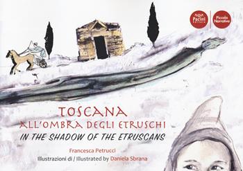 Toscana all'ombra degli Etruschi. Ediz. italiana e inglese  - Libro Pacini Editore 2019, Piccola narrativa | Libraccio.it