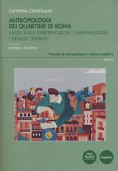 Antropologia dei quartieri di Roma. Saggi sulla gentrification, l'immigrazione, i negozi «storici»