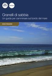 Granelli di sabbia. Una guida per camminare sul bordo del mare