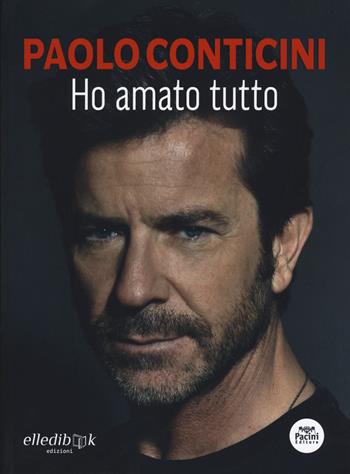 Ho amato tutto - Paolo Conticini - Libro Pacini Editore 2021, Narrativa | Libraccio.it