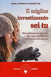 Il miglior investimento sei tu. Dal cambiamento al sogno, dal sogno all'obiettivo, dall'obiettivo al successo