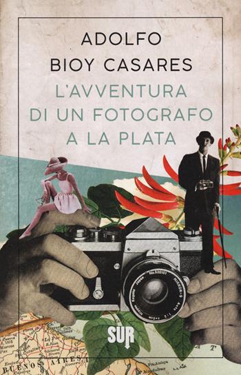 L' avventura di un fotografo a La Plata - Adolfo Bioy Casares - Libro Sur 2021, Sur. Nuova serie | Libraccio.it