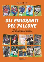 Gli emigranti del pallone. Schede tecniche e immagini dei calciatori italiani all'estero