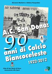 AC San Donà. 90 anni di calcio biancoceleste 1922-2012