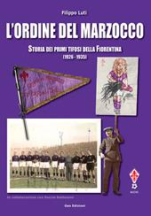 L' ordine del marzocco. Storia dei primi tifosi della Fiorentina (1926-1935). Ediz. illustrata