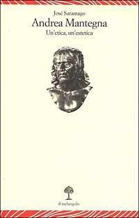 Andrea Mantegna. Un'etica, un'estetica - José Saramago - Libro Il Nuovo Melangolo 2002, Lecturae | Libraccio.it