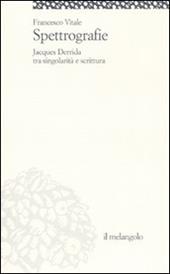 Spettrografie. Jacques Derrida tra singolarità e scrittura