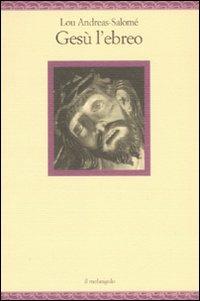 Gesù l'ebreo - Lou Andreas-Salomé - Libro Il Nuovo Melangolo 2008, Nugae | Libraccio.it