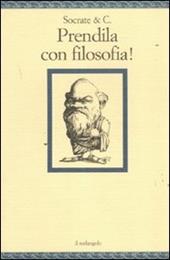 Socrate & C. Prendila con filosofia!