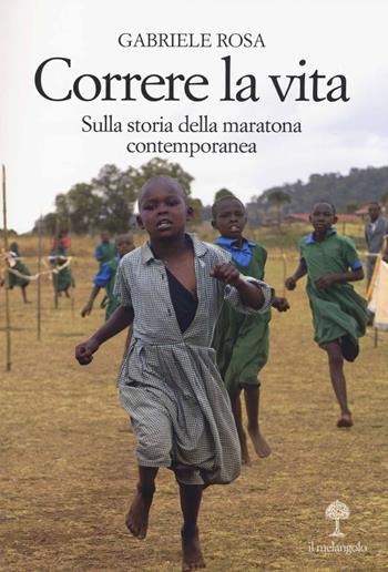 Correre la vita. Sulla storia della maratona contemporanea - Gabriele Rosa - Libro Il Nuovo Melangolo 2014, Fuori collana | Libraccio.it