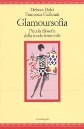 Glamoursofia. Piccola filosofia della moda femminile