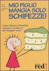 Mio figlio mangia solo schifezze! - Nessia Laniado, Gianfilippo Pietra - Libro Red Edizioni 2002, Piccoli grandi manuali | Libraccio.it