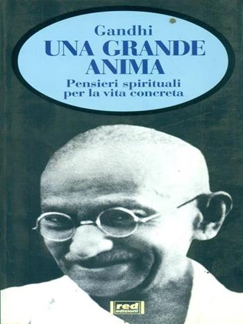 Una grande anima. Pensieri spirituali per la vita concreta - Mohandas Karamchand Gandhi - Libro Red Edizioni 1998, Spazio interiore | Libraccio.it