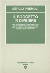 Il soggetto in divenire. Una riflessione psicoanalitica sul bambino e l'adolescente