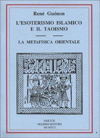 L' esoterismo islamico e il taoismo. La metafisica orientale - René Guénon - Libro Edizioni Arktos 1990, I classici della tradizione | Libraccio.it