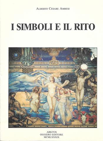 I simboli e il rito - Alberto Cesare Ambesi - Libro Edizioni Arktos 1989, Esoterismo | Libraccio.it