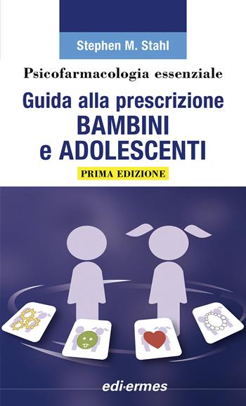 Psicofarmacologia essenziale. Guida alla prescrizione bambini e adolescenti - Stephen M. Stahl - Libro Edi. Ermes 2022 | Libraccio.it